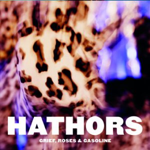 Hathors - Grief, Roses & Gasoline